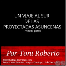 UN VIAJE AL SUR DE LAS PROYECTADAS ASUNCENAS (Primera parte) - Por Toni Roberto - Domingo, 10 de Enero de 2021